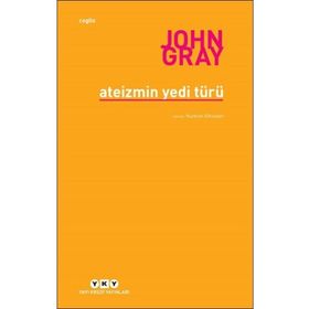 Ateizmin Yedi Türü - John Gray