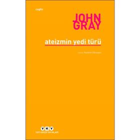 Ateizmin Yedi Türü - John Gray