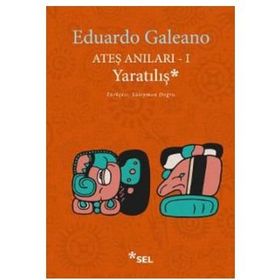 Ateş Anıları 1 Yaratılış - Eduardo Galeano