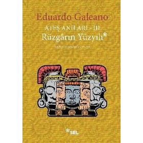 Ateş Anıları 3 Rüzgarın Yüzyılı - Eduardo Galeano