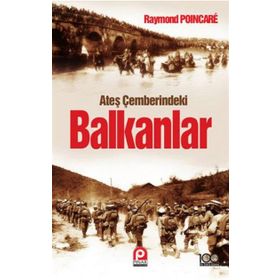 ATEŞ ÇEMBERINDEKI BALKANLAR - RAYMOND POINCARE