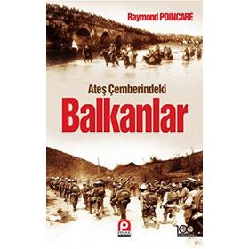 ATEŞ ÇEMBERINDEKI BALKANLAR - RAYMOND POINCARE