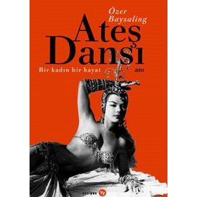 Ateş Dansı Bir Kadın, Bir Hayat - Özer Baysaling