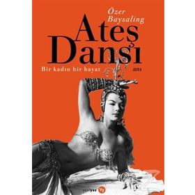 Ateş Dansı Bir Kadın, Bir Hayat - Özer Baysaling