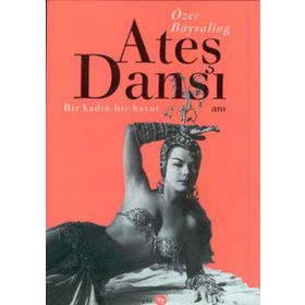 Ateş Dansı Bir Kadın, Bir Hayat - Özer Baysaling