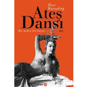 Ateş Dansı Bir Kadın, Bir Hayat - Özer Baysaling