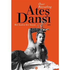 Ateş Dansı Bir Kadın, Bir Hayat - Özer Baysaling
