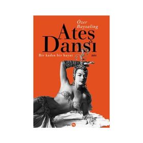 Ateş Dansı Bir Kadın, Bir Hayat - Özer Baysaling