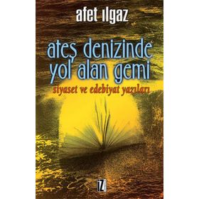 ATEŞ DENIZINDE YOL ALAN GEMI - AFET ILGAZ