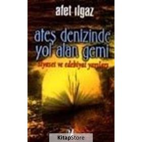 ATEŞ DENIZINDE YOL ALAN GEMI - AFET ILGAZ