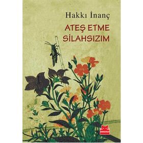 Ateş Etme Silahsızım - Hakkı İnanç