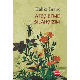 Ateş Etme Silahsızım - Hakkı İnanç