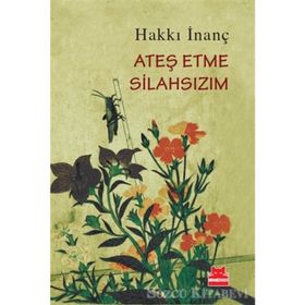 Ateş Etme Silahsızım - Hakkı İnanç