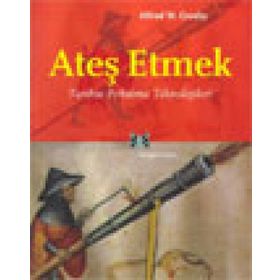 ATEŞ ETMEK TARIHTE FIRLATMA TEKNOLOJILERI - ALFRED W. CROSBY