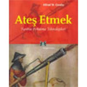 ATEŞ ETMEK TARIHTE FIRLATMA TEKNOLOJILERI - ALFRED W. CROSBY