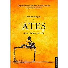 ATEŞ, GÜNEŞ VE ADA - ERTÜRK AKŞUN