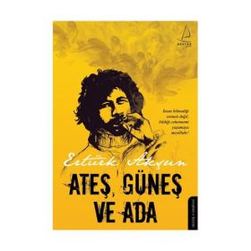 ATEŞ, GÜNEŞ VE ADA - ERTÜRK AKŞUN