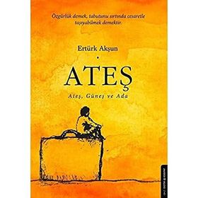 ATEŞ, GÜNEŞ VE ADA - ERTÜRK AKŞUN