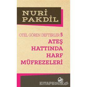 ATEŞ HATTINDA HARF MÜFREZELERİ OTEL GÖREN DEFTERLER 5 - NURI PAKDIL