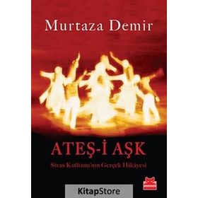 ATEŞ-İ AŞK SIVAS KATLIAMININ GERÇEK HIKAYESI - MURTAZA DEMIR