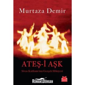 ATEŞ-İ AŞK SIVAS KATLIAMININ GERÇEK HIKAYESI - MURTAZA DEMIR