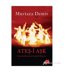 ATEŞ-İ AŞK SIVAS KATLIAMININ GERÇEK HIKAYESI - MURTAZA DEMIR