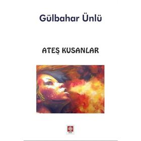 Ateş Kusanlar - Gülbahar Ünlü
