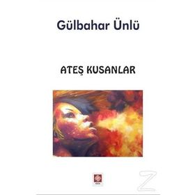Ateş Kusanlar - Gülbahar Ünlü