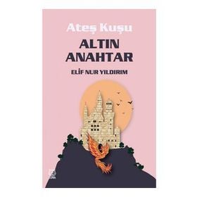 Ateş Kuşu 1 - Altın Anahtar - Elif Nur Yıldırım