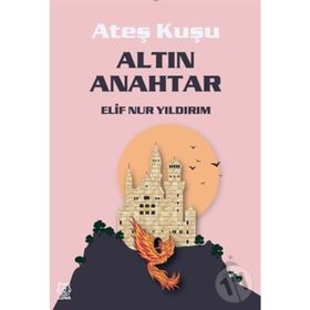 Ateş Kuşu 1 - Altın Anahtar - Elif Nur Yıldırım