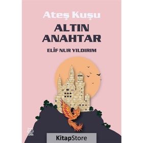 Ateş Kuşu 1 - Altın Anahtar - Elif Nur Yıldırım