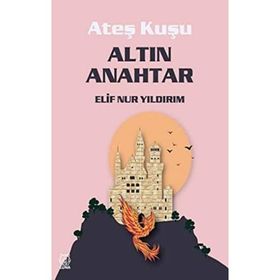 Ateş Kuşu 1 - Altın Anahtar - Elif Nur Yıldırım