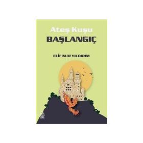 Ateş Kuşu 4 Başlangıç - Elif Nur Yıldırım