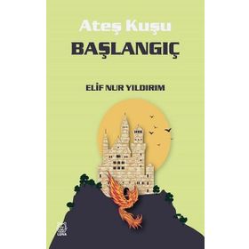 Ateş Kuşu 4 Başlangıç - Elif Nur Yıldırım