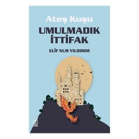 Ateş Kuşu - Umulmadık İttifak - Elif Nur Yıldırım