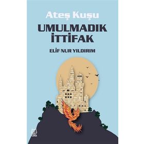 Ateş Kuşu - Umulmadık İttifak - Elif Nur Yıldırım