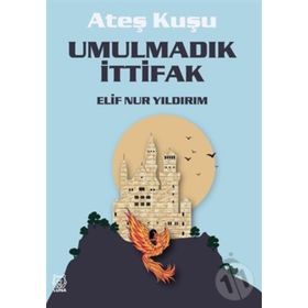 Ateş Kuşu - Umulmadık İttifak - Elif Nur Yıldırım