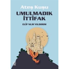 Ateş Kuşu - Umulmadık İttifak - Elif Nur Yıldırım