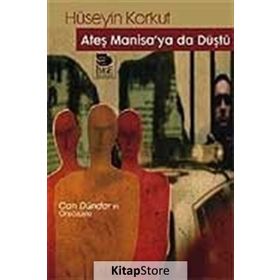 ATEŞ MANISA'YA DA DÜŞTÜ - HÜSEYİN KORKUT