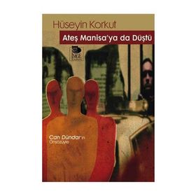 ATEŞ MANISA'YA DA DÜŞTÜ - HÜSEYİN KORKUT