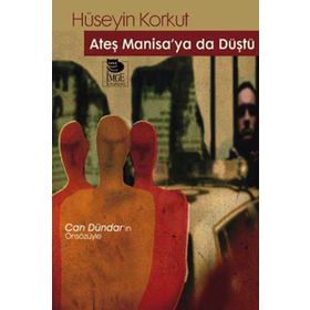 ATEŞ MANISA'YA DA DÜŞTÜ - HÜSEYİN KORKUT