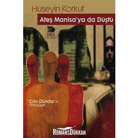 ATEŞ MANISA'YA DA DÜŞTÜ - HÜSEYİN KORKUT