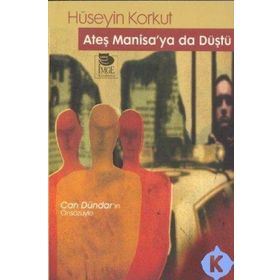 ATEŞ MANISA'YA DA DÜŞTÜ - HÜSEYİN KORKUT