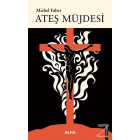 Ateş Müjdesi - Michel Faber