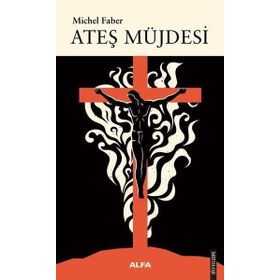 Ateş Müjdesi - Michel Faber