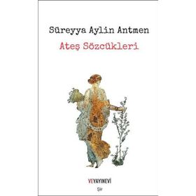 Ateş Sözcükleri - Süreyya Aylin Antmen