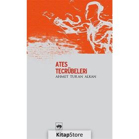ATEŞ TECRÜBELERİ - AHMET TURAN ALKAN