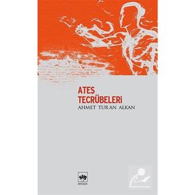 ATEŞ TECRÜBELERİ - AHMET TURAN ALKAN