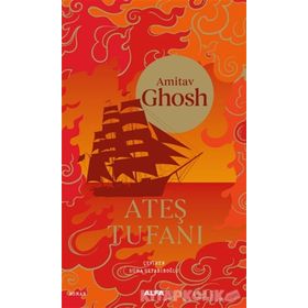Ateş Tufanı - Amitav Ghosh