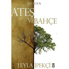ATEŞ VE BAHÇE - LEYLA İPEKÇİ